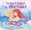 Image for Today I Found a Mermaid : A magical children&#39;s story about friendship and the power of imagination