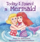 Image for Today I Found a Mermaid : A magical children&#39;s story about friendship and the power of imagination