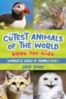 Image for The Cutest Animals of the World Book for Kids : Stunning photos and fun facts about the most adorable animals on the planet!