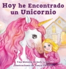 Image for Hoy he Encontrado un Unicornio : Un magico cuento infantil sobre la amistad y el poder de la imaginacion