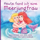 Image for Heute fand ich eine Meerjungfrau : Eine zauberhafte Geschichte f?r Kinder ?ber Freundschaft und die Kraft der Fantasie