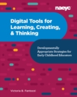 Image for Digital tools for learning, creating, and thinking  : developmentally appropriate strategies for early childhood educators