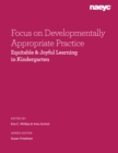 Image for Focus on Developmentally Appropriate Practice : Equitable and Joyful Learning in Kindergarten