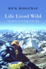 Image for Life Lived Wild: Adventures at the Edge of the Map