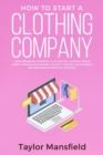 Image for How to Start a Clothing Company : Learn Branding, Business, Outsourcing, Graphic Design, Fabric, Fashion Line Apparel, Shopify, Fashion, Social Media, and Instagram Marketing Strategy