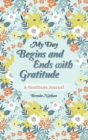Image for My Day Begins and Ends with Gratitude : A Gratitude Journal