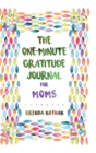 Image for The One-Minute Gratitude Journal for Moms : Simple Journal to Increase Gratitude and Happiness