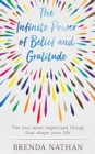 Image for The Infinite Power of Belief and Gratitude : The Two Most Important Things That Shape Your Life