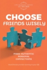 Image for Choose Friends Wisely : Make authentic personal connections
