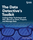 Image for Data Detective&#39;s Toolkit: Cutting-Edge Techniques and SAS Macros to Clean, Prepare, and Manage Data