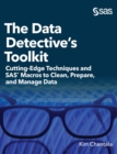 Image for The Data Detective&#39;s Toolkit : Cutting-Edge Techniques and SAS Macros to Clean, Prepare, and Manage Data (Hardcover edition)