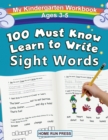 Image for My 100 Must Know Learn to Write Sight Words Kindergarten Workbook Ages 3-5