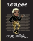 Image for Lounge Cigar Journal : Aficionado Cigar Bar Gift Cigarette Notebook Humidor Rolled Bundle Flavors Strength Cigar Band Stogies and Mash Earthy