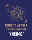 Image for Going To Alaska This Weekend To Go Hiking
