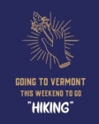 Image for Going To Vermont This Weekend To Go Hiking