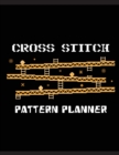 Image for Cross Stitch Pattern Planner : Cross Stitchers Journal DIY Crafters Hobbyists Pattern Lovers Collectibles Gift For Crafters Birthday Teens Adults How To Needlework Grid Template