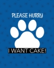 Image for Please Hurry I Want Cake