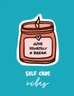 Image for Give Yourself a Break Self Care Vibes : For Adults For Autism Moms For Nurses Moms Teachers Teens Women With Prompts Day and Night Self Love Gift