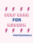 Image for Self Care For Museum Professionals : For Adults For Autism Moms For Nurses Moms Teachers Teens Women With Prompts Day and Night Self Love Gift