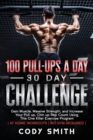 Image for 100 Pull-Ups a Day 30 Day Challenge : Gain Muscle, Massive Strength, and Increase Your Pull up, Chin up Rep Count Using This One Killer Exercise Program at Home Workouts No Gym Required