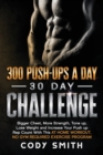 Image for 300 Push-Ups a Day 30 Day Challenge : Bigger Chest, More Strength, Tone up, Lose Weight and Increase Your Push up Rep Count With This at Home Workout, No Gym Required Exercise Program