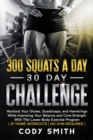 Image for 300 Squats a Day 30 Day Challenge : Workout Your Glutes, Quadriceps, and Hamstrings While Improving Your Balance and Core Strength With This Lower Body Exercise Program
