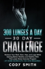 Image for 300 Lunges a Day 30 Day Challenge : Workout Your Back, Butt, Hips, and Legs While Gaining Better Mobility and Stability With This Lower Body Exercise Program at Home Workouts No Gym Required