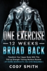 Image for One Exercise, 12 Weeks, Broad Back : Transform Your Upper Body With This Pull-up Strength Training Workout Routine at Home Workouts No Gym Required