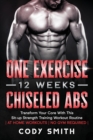 Image for One Exercise, 12 Weeks, Chiseled Abs : Transform Your Core With This Sit-up Strength Training Workout Routine at Home Workouts No Gym Required