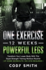 Image for One Exercise, 12 Weeks, Powerful Legs : Transform Your Lower Body With This Squat Strength Training Workout Routine at Home Workouts No Gym Required