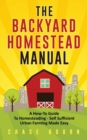 Image for The Backyard Homestead Manual : A How-To Guide to Homesteading - Self Sufficient Urban Farming Made Easy