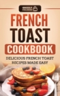 Image for French Toast Cookbook : Delicious French Toast Recipes Made Easy