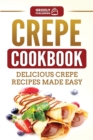 Image for Crepe Cookbook : Delicious Crepe Recipes Made Easy