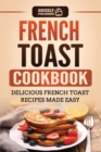 Image for French Toast Cookbook : Delicious French Toast Recipes Made Easy
