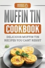 Image for Muffin Tin Cookbook : Delicious Muffin Tin Recipes You Can&#39;t Resist