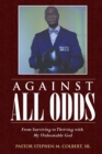 Image for Against All Odds : From Surviving to Thriving with My Unbeatable God