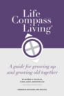 Image for Life Compass Living : A Guide for Growing Up and Growing Old Together