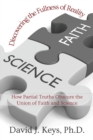 Image for Discovering the Fullness of Reality : How Partial Truths Obscure the Union of Faith and Science