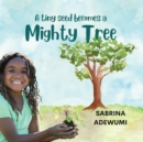Image for A Tiny Seed Becomes a Mighty Tree