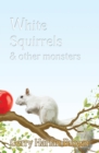 Image for White Squirrels : &amp; Other Monsters