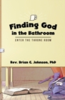 Image for Finding God in the Bathroom : Enter the Throne Room
