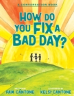 Image for How Do You Fix a Bad Day? : A Conversation Book