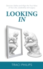 Image for Looking In : Discover, Define and Align the True Value of Your Life, Leadership and Legacy