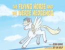 Image for The Flying Horse and the Fierce Hedgehog