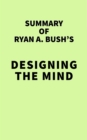 Image for Summary of Ryan A. Bush&#39;s Designing the Mind