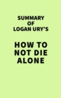 Image for Summary of Logan Ury&#39;s How to Not Die Alone