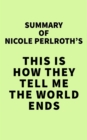 Image for Summary of Nicole Perlroth&#39;s This Is How They Tell Me the World Ends