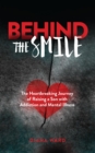 Image for Behind the Smile: The Heartbreaking Journey of Raising a Son with Addiction and Mental Illness