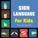Image for Sign Language for Kids : Learn to Sign the Quick and Easy way (100 Pages)