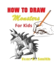 Image for How to Draw Monsters for Kids : Step by Step Techniques 100 Pages
